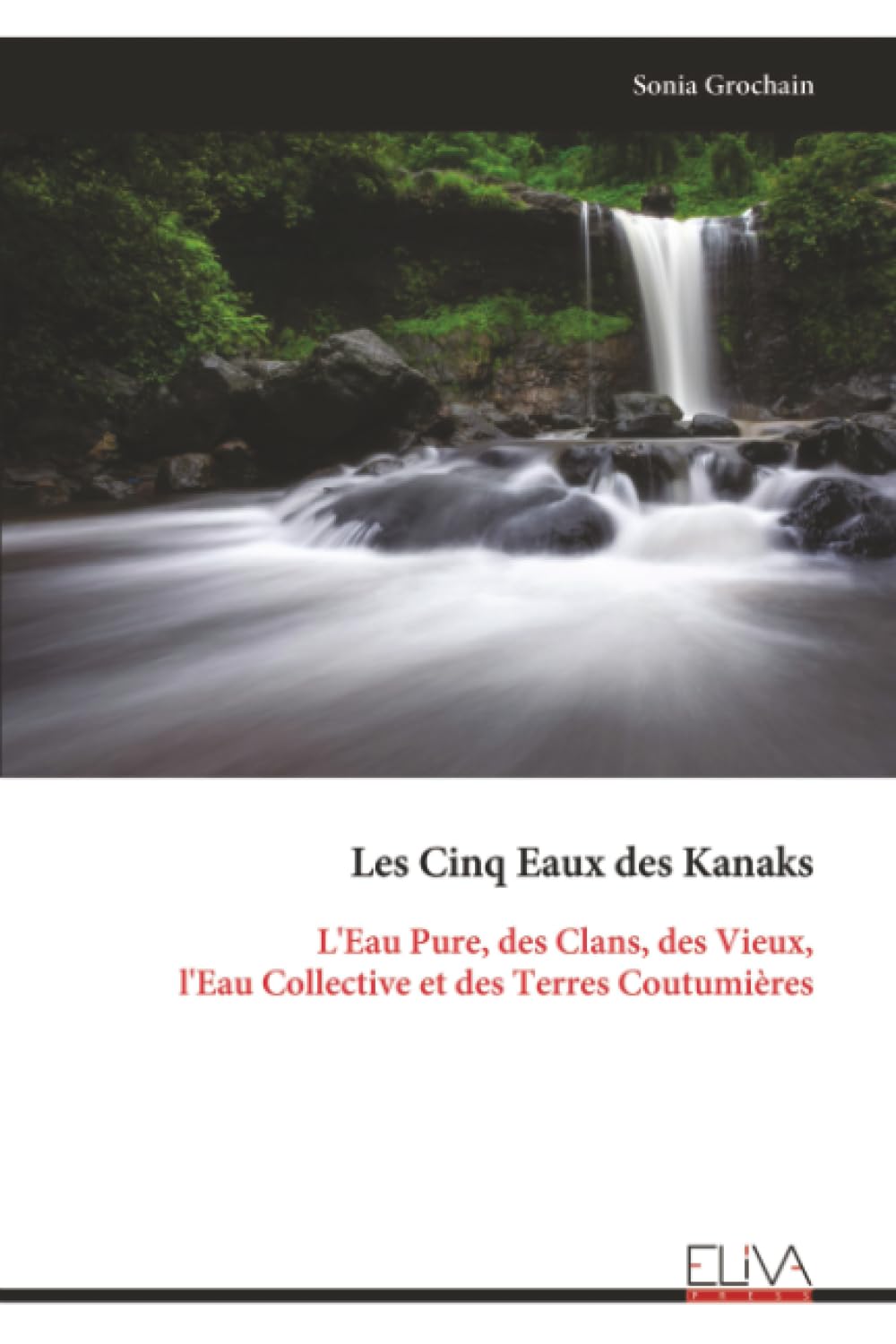 Les Cinq Eaux des Kanaks: L'Eau Pure, des Clans, des Vieux, l'Eau Collective et des Terres Coutumières