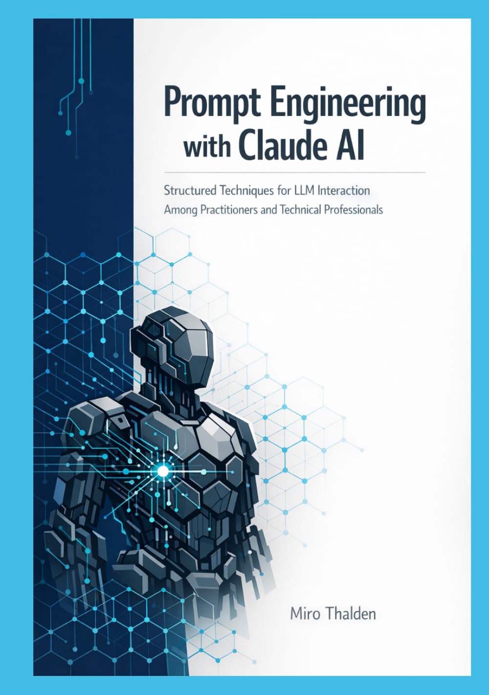 Prompt Engineering with Claude AI: Structured Techniques for LLM Interaction Among Practitioners and Technical Professionals