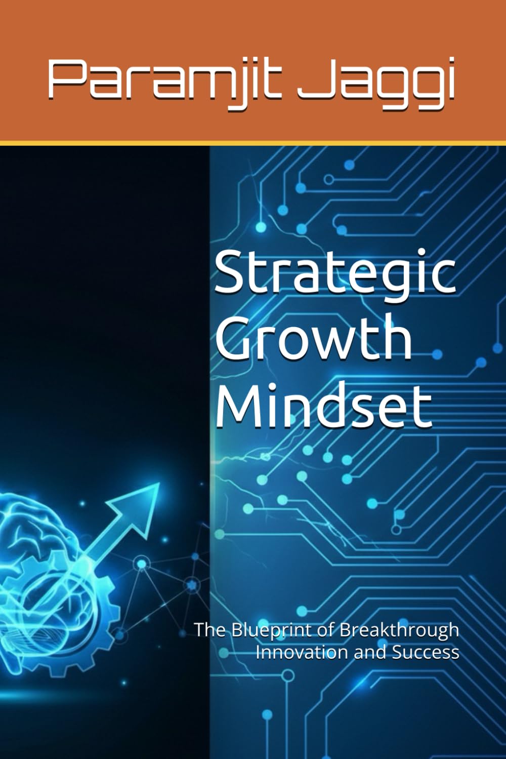 Strategic Growth Mindset: The Blueprint of Breakthrough Innovation and Success: 1 (The Strategic Growth Series)