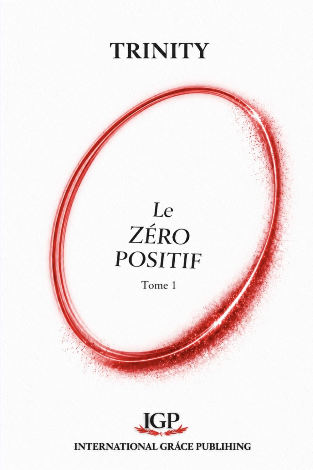 Le Zéro Positif (Tome 1): Histoire de Dieu de l'Univers et de l'Homme