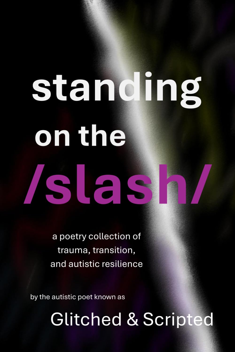 Standing on the /Slash/: A Poetry Collection of Trauma, Transition, and Autistic Resilience