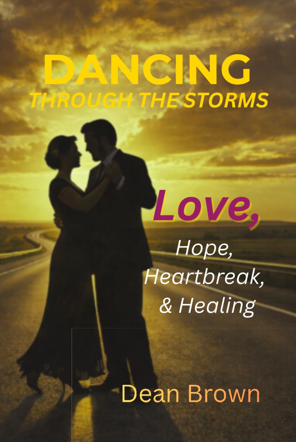 Dancing Through the Storms: A Journey of Love, Hope, Heartbreak, and Healing