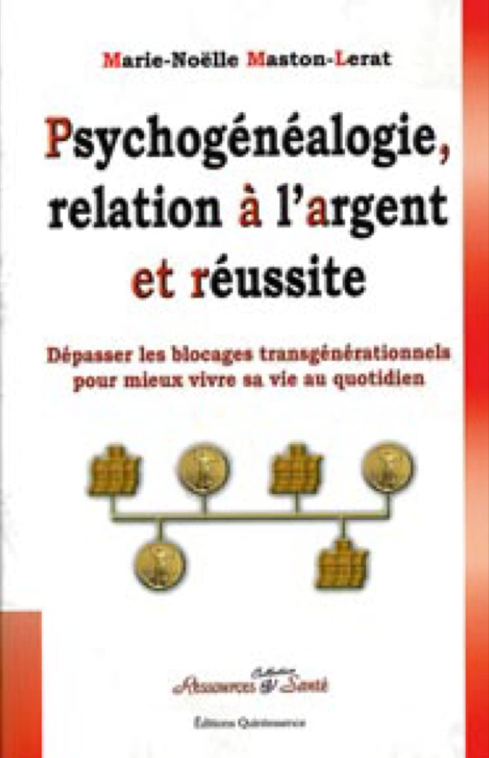 Psychogénéalogie. relation à l'argent et réussite: Dépasser les blocages transgénérationnels pour mieux vivre sa vie