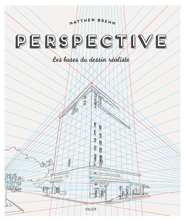 Dessin réaliste et perspective : le manuel idéal pour progresser dans votre carnet de croquis