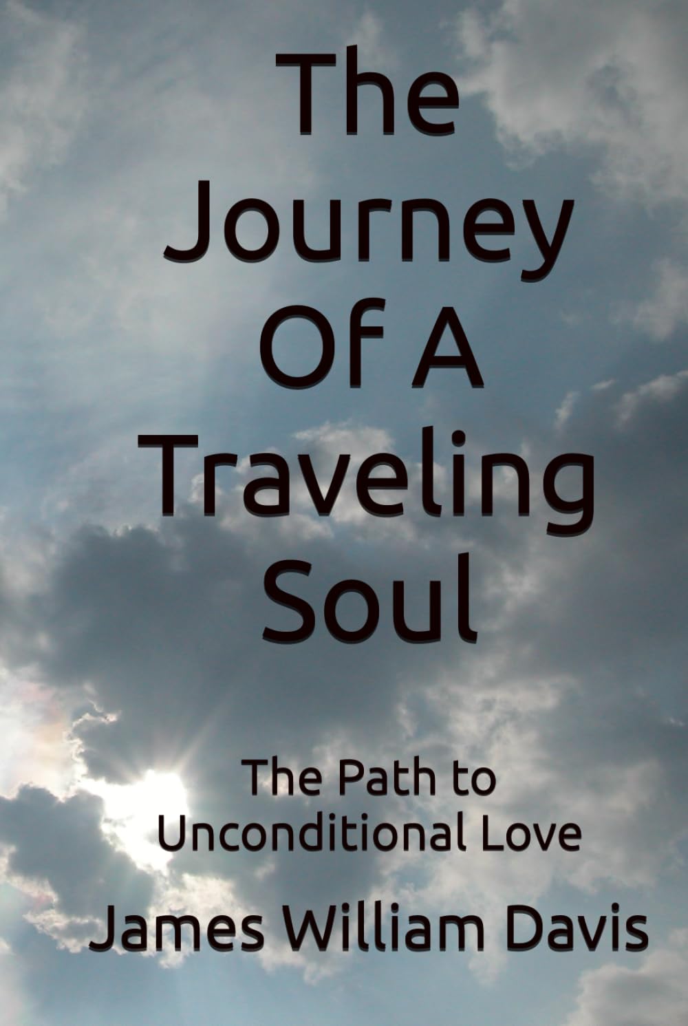 The Journey Of A Traveling Soul: The Path to Unconditional Love