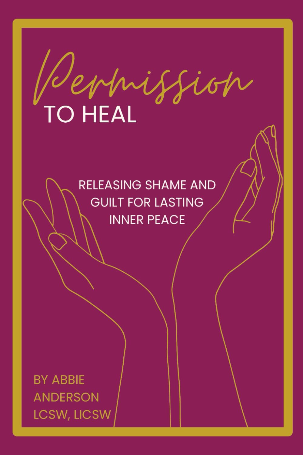 Permission to Heal: Releasing Shame and Guilt for Lasting Inner Peace