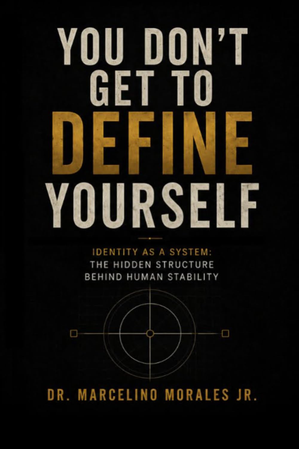 YOU DON’T GET TO DEFINE YOURSELF: Identity as a System: The Hidden Structure Behind Human Stability