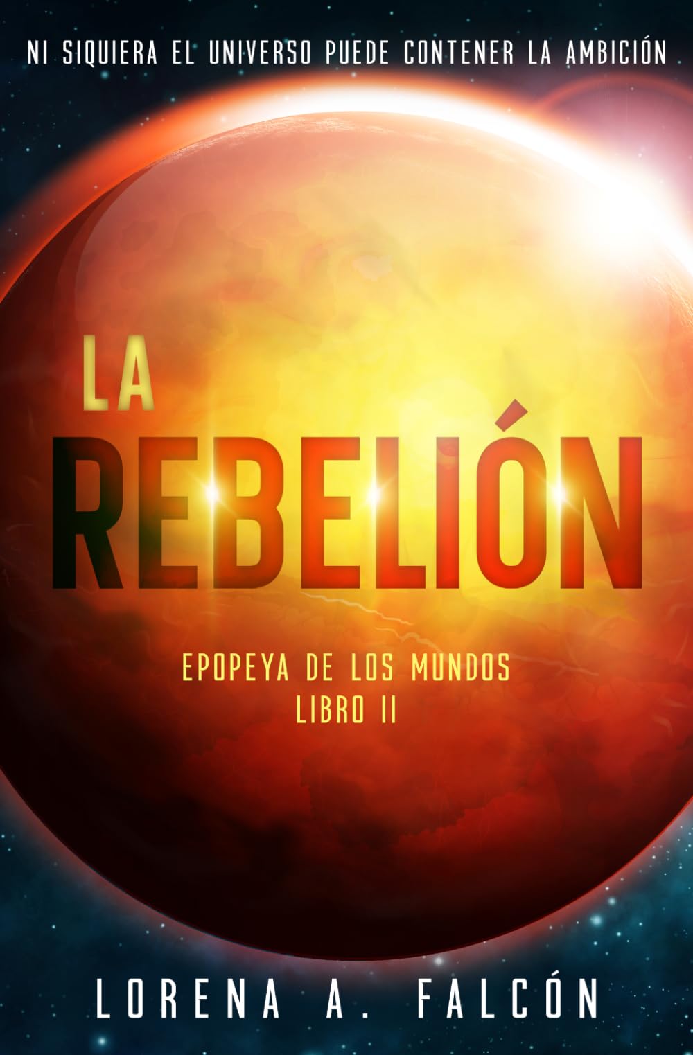 La rebelión: Ni siquiera el universo puede contener la ambición. (Epopeya de los mundos)