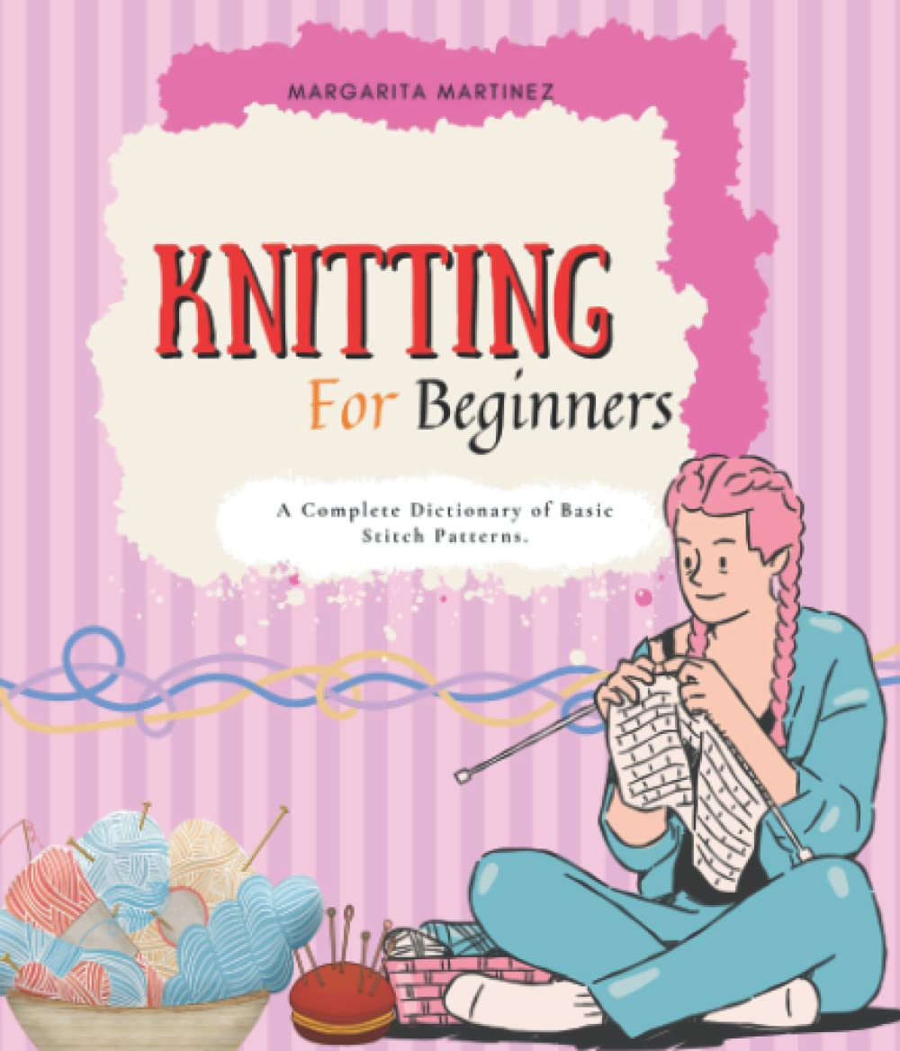 Knitting For Beginners: A Step-by-Step Guide To Learning Basic Knitting.