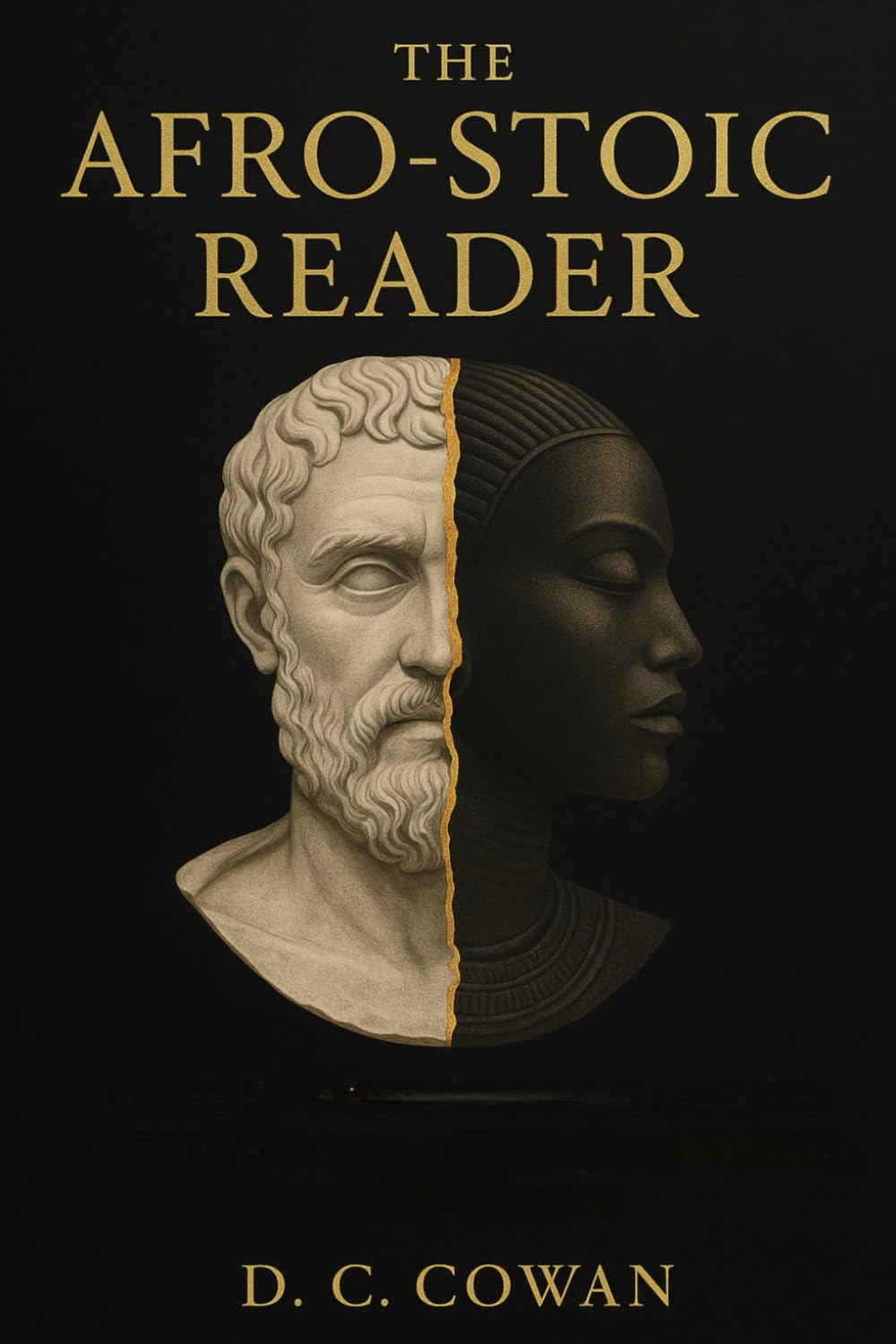 The Afro-Stoic Reader: Bridging Ancient Wisdom and Black Consciousness for Liberation, Healing, and Inner Power (Ancestral Wisdom)