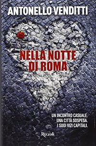Nella notte di Roma. Un incontro casuale. Una città sospesa. I suoi vizi capitali