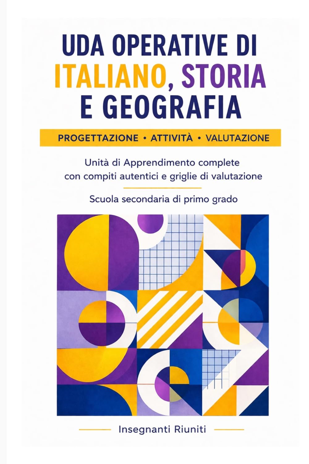 UDA operative di Italiano, Storia e Geografia per la scuola secondaria di primo grado: Unità di Apprendimento complete con compiti autentici e griglie ... - Progettazione Didattica Operativa)