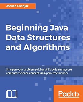 Beginning Java Data Structures and Algorithms Sharpen your problem solving skills by learning core computer science concepts in a pain-free manner
