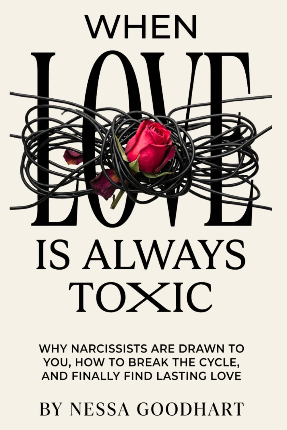 When Love is Always Toxic: Why Narcissists Are Drawn to You, How to Break the Cycle, and Finally Find Lasting Love