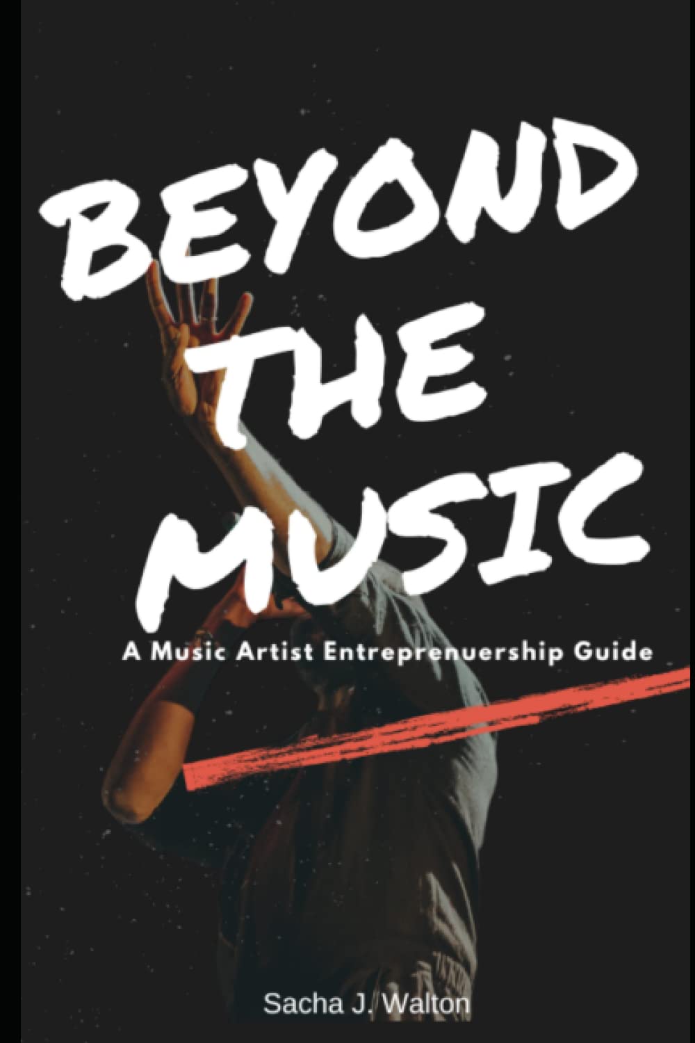 Beyond The Music: A Music Artist Entrepreneurship Guide: A Music Artist Entrepreneurship Guide