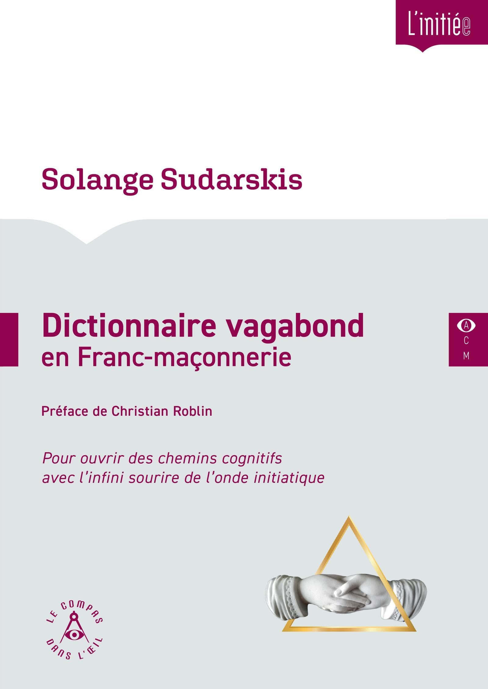 Dictionnaire vagabond en Franc-maçonnerie: Pour ouvrir des chemins cognitifs avec l'infini sourire de l'onde initiatique