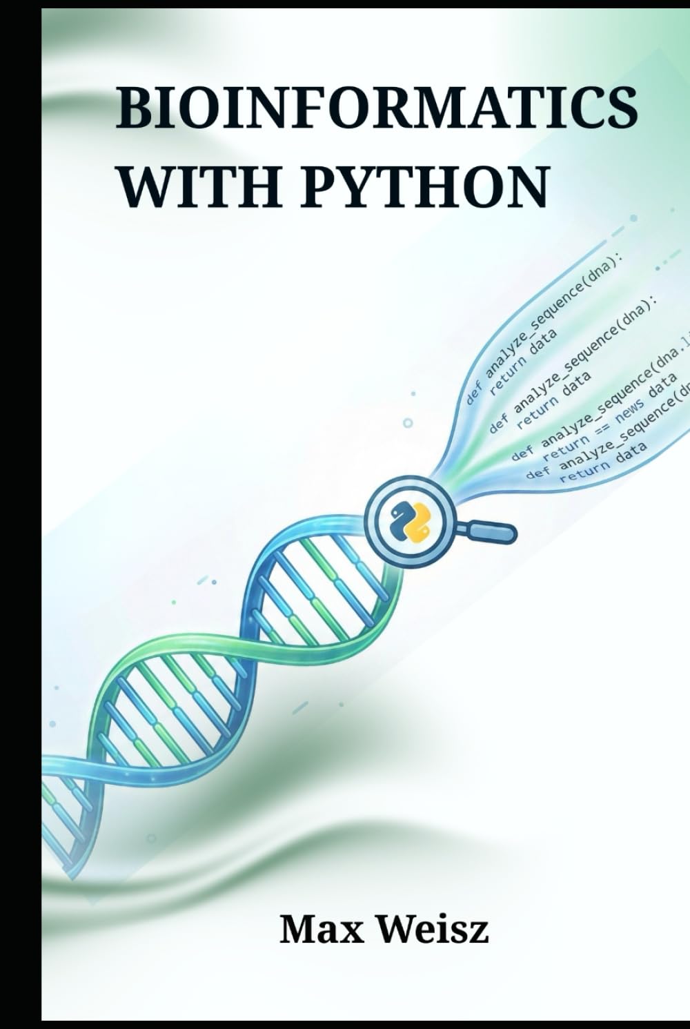 BIOINFORMATICS WITH PYTHON: A Comprehensive Guide to Computational Biology, Genomics, and Algorithmic Data Analysis