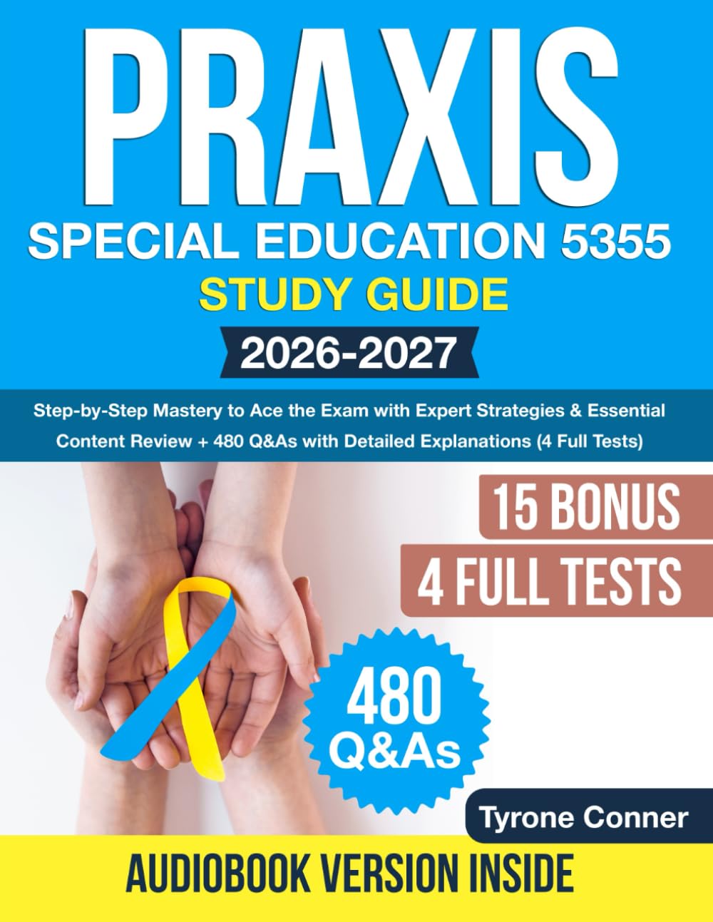 Praxis Special Education 5355 Study Guide: Step-by-Step Mastery to Ace the Exam with Expert Strategies & Essential Content Review + 480 Q&As with Detailed Explanations (4 Full Tests)