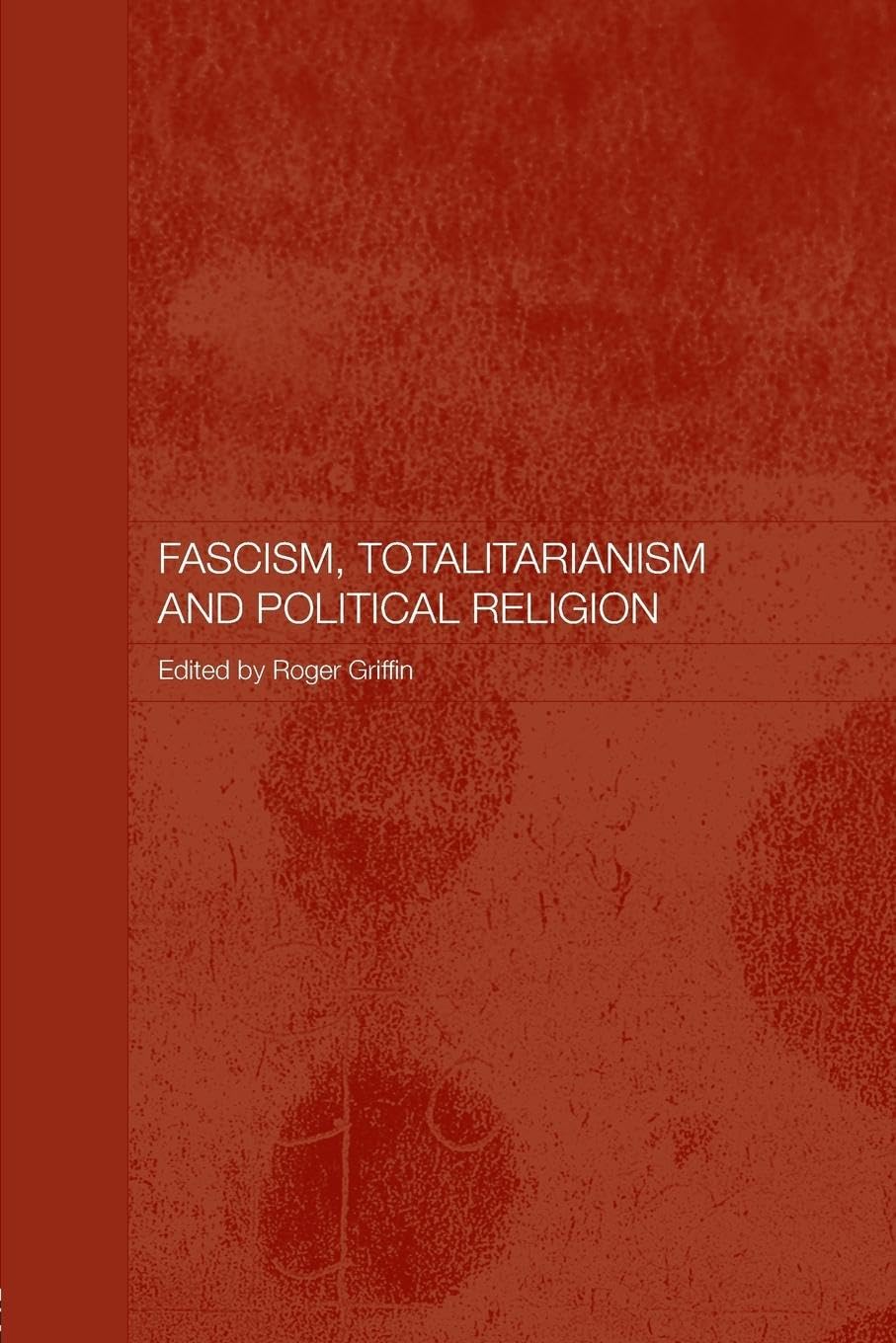 Fascism, Totalitarianism, and Political Religion (Totalitarianism Movements and Political Religions)