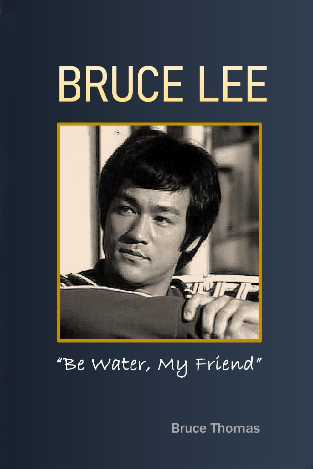 BRUCE LEE: Be Water, My Friend (The Legacy Series)