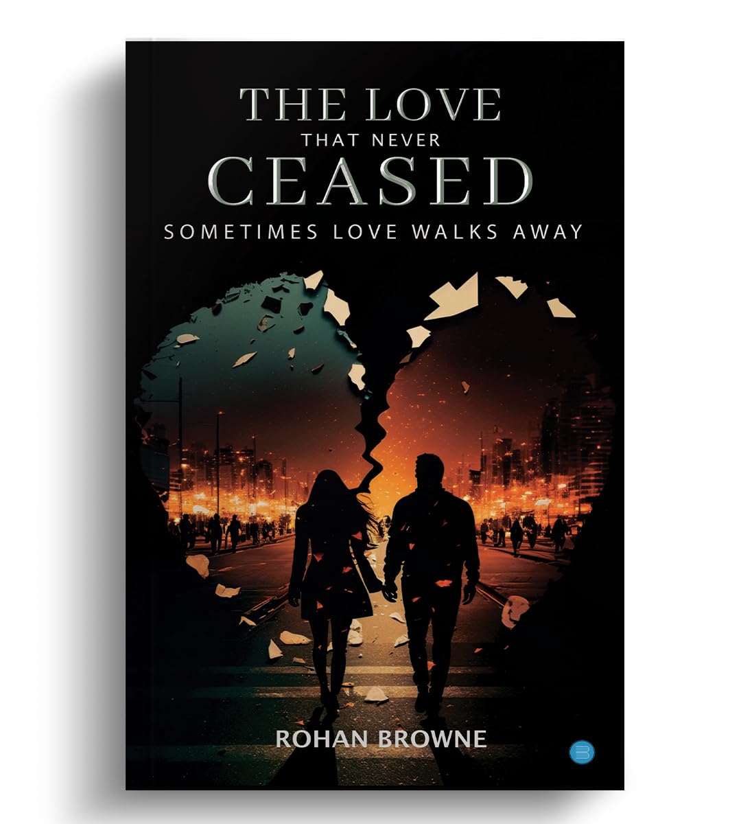 Rohan BrowneThe Love that never Ceased Sometimes Love Walks Away