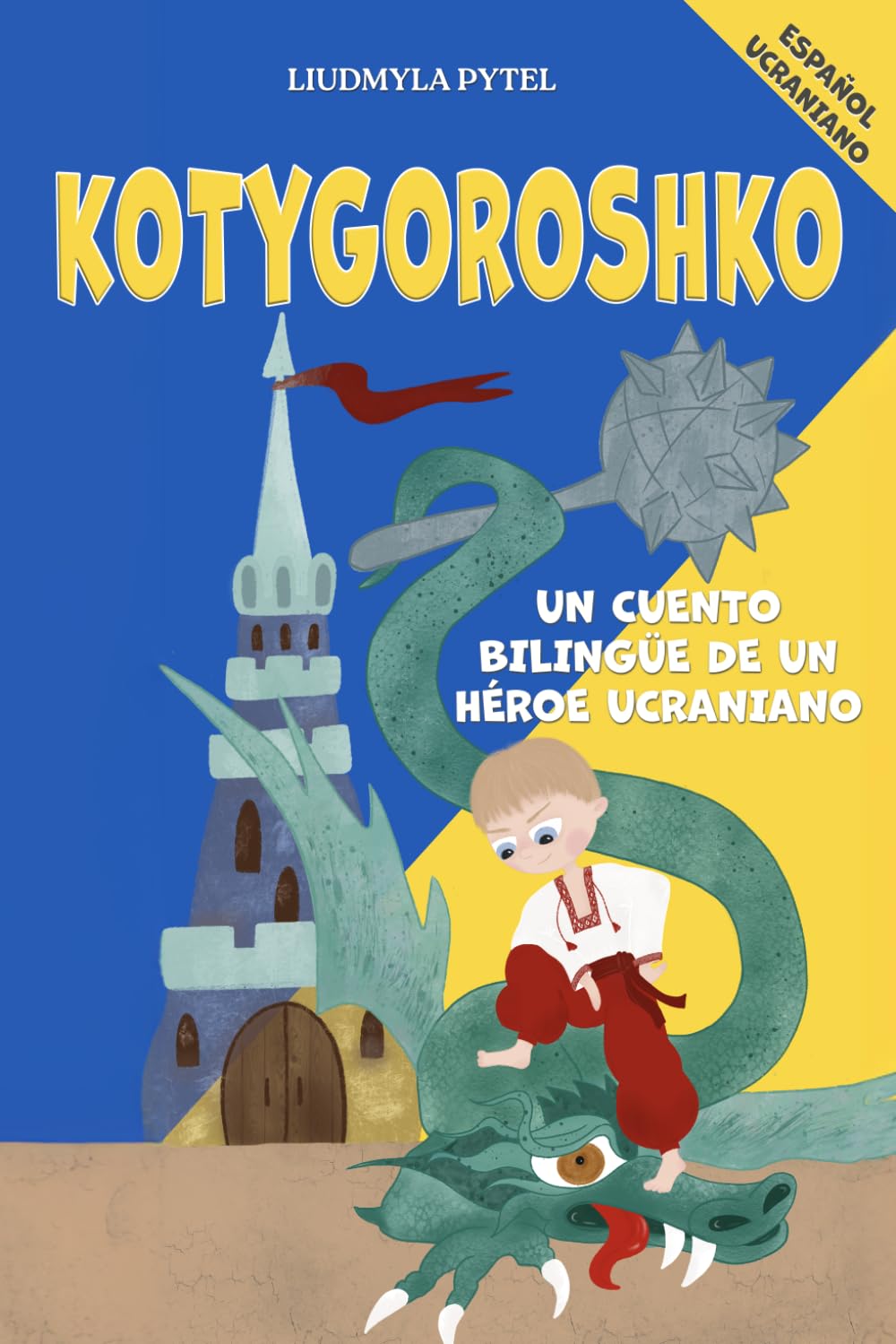 Kotygoroshko: Un Héroe Ucraniano Contra el Dragón: Cuento Popular Bilingüe para Niños en Español y Ucraniano con Ilustraciones a Todo Color`