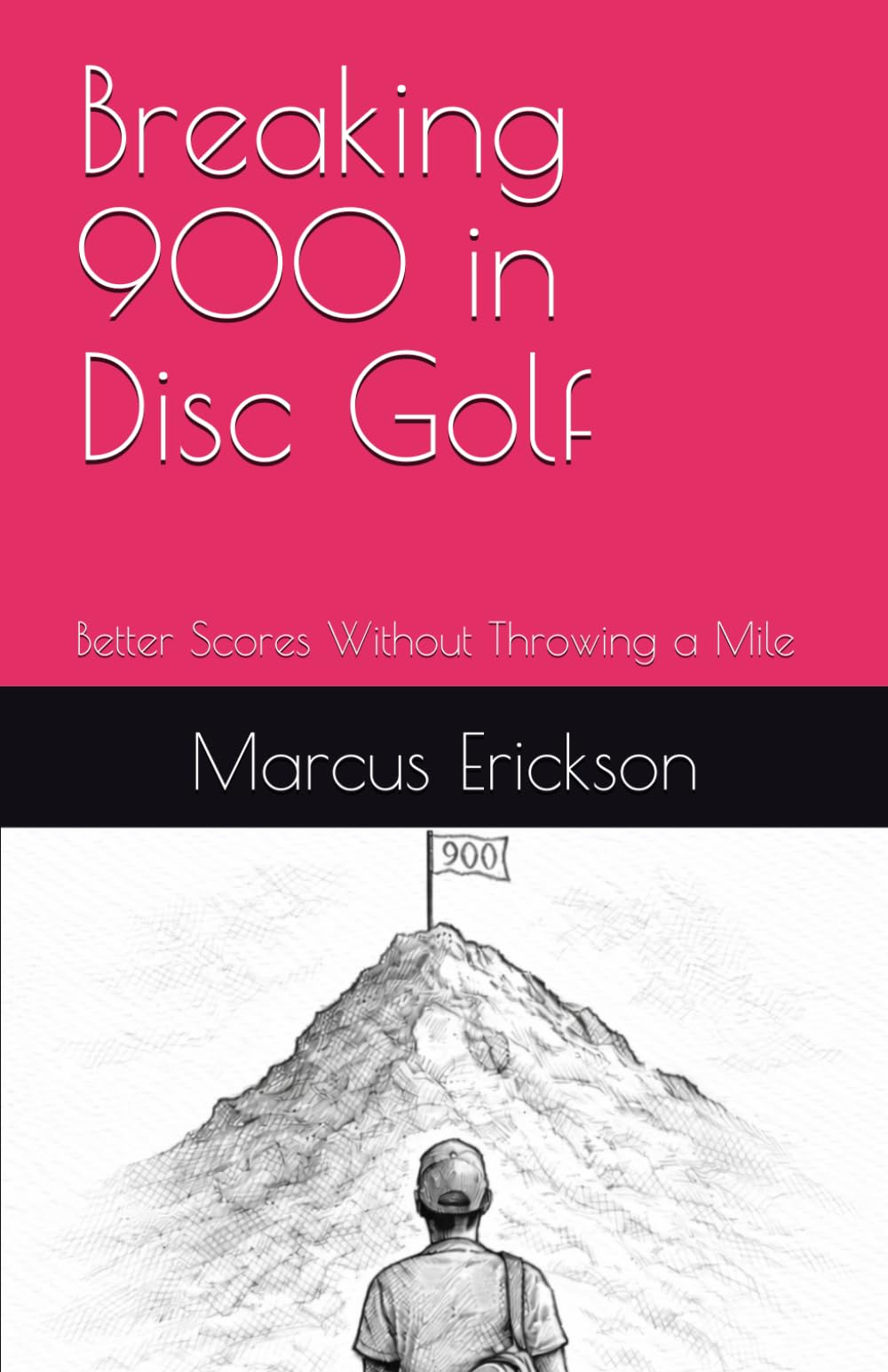 Breaking 900 in Disc Golf: Better Scores Without Throwing a Mile