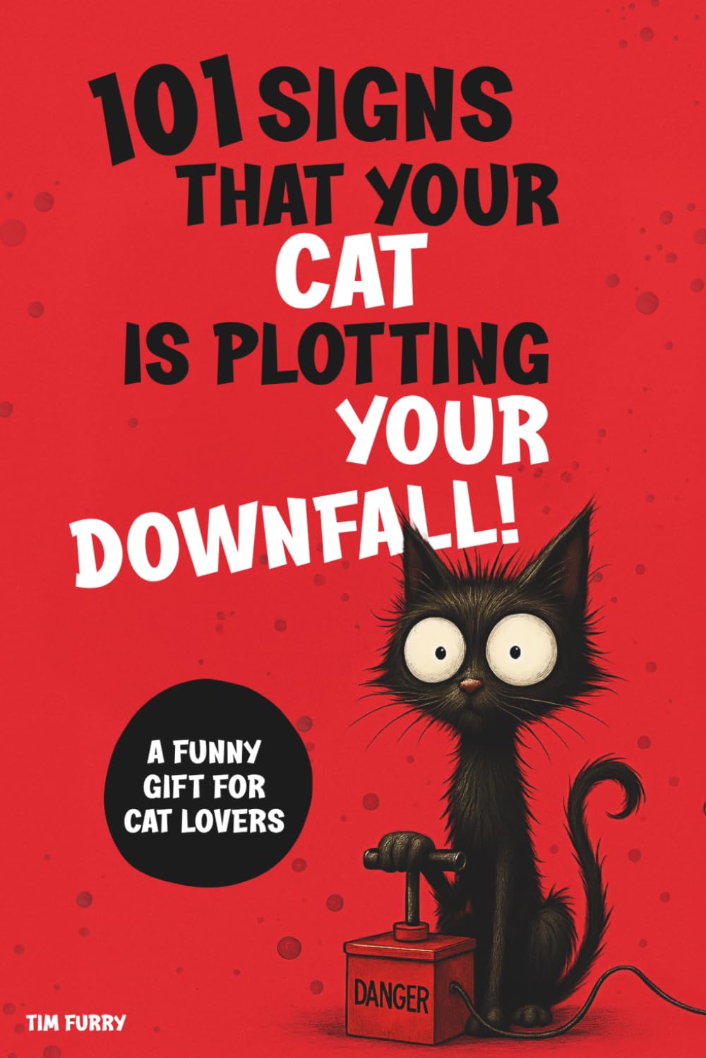 101 Signs That Your Cat Is Plotting Your Downfall: A Funny Gift for Cat Lovers – Hilarious and Unexpected!