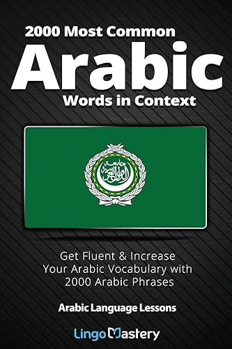 2000 Most Common Arabic Words in Context: Get Fluent &amp; Increase Your Arabic Vocabulary with 2000 Arabic Phrases (Arabic Language Lessons)