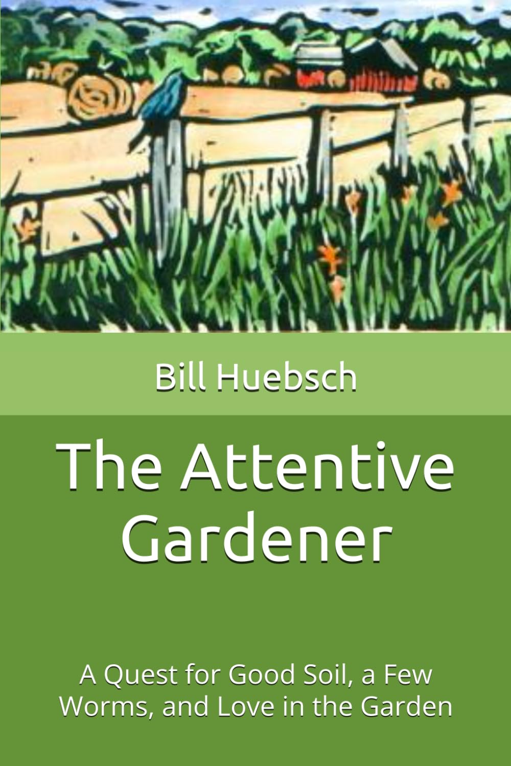 The Attentive Gardener: A Quest for Good Soil, a Few Worms, and Love in the Garden      Paperback – April 4, 2026