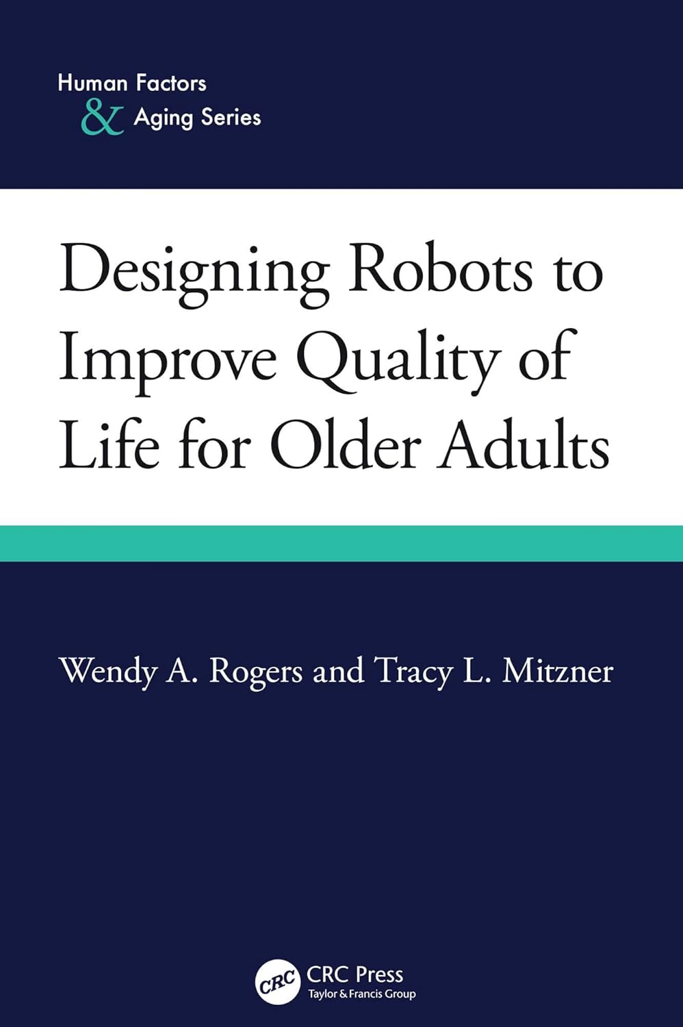 Designing Robots to Improve Quality of Life for Older Adults (Human Factors and Aging Series)      1st Edition, Kindle Edition