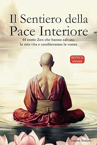 Il Sentiero della Pace Interiore: Una guida pratica per una maggiore consapevolezza, auto-riflessione, pensiero positivo e armonia interiore attraverso storie buddiste zen di grande ispirazione