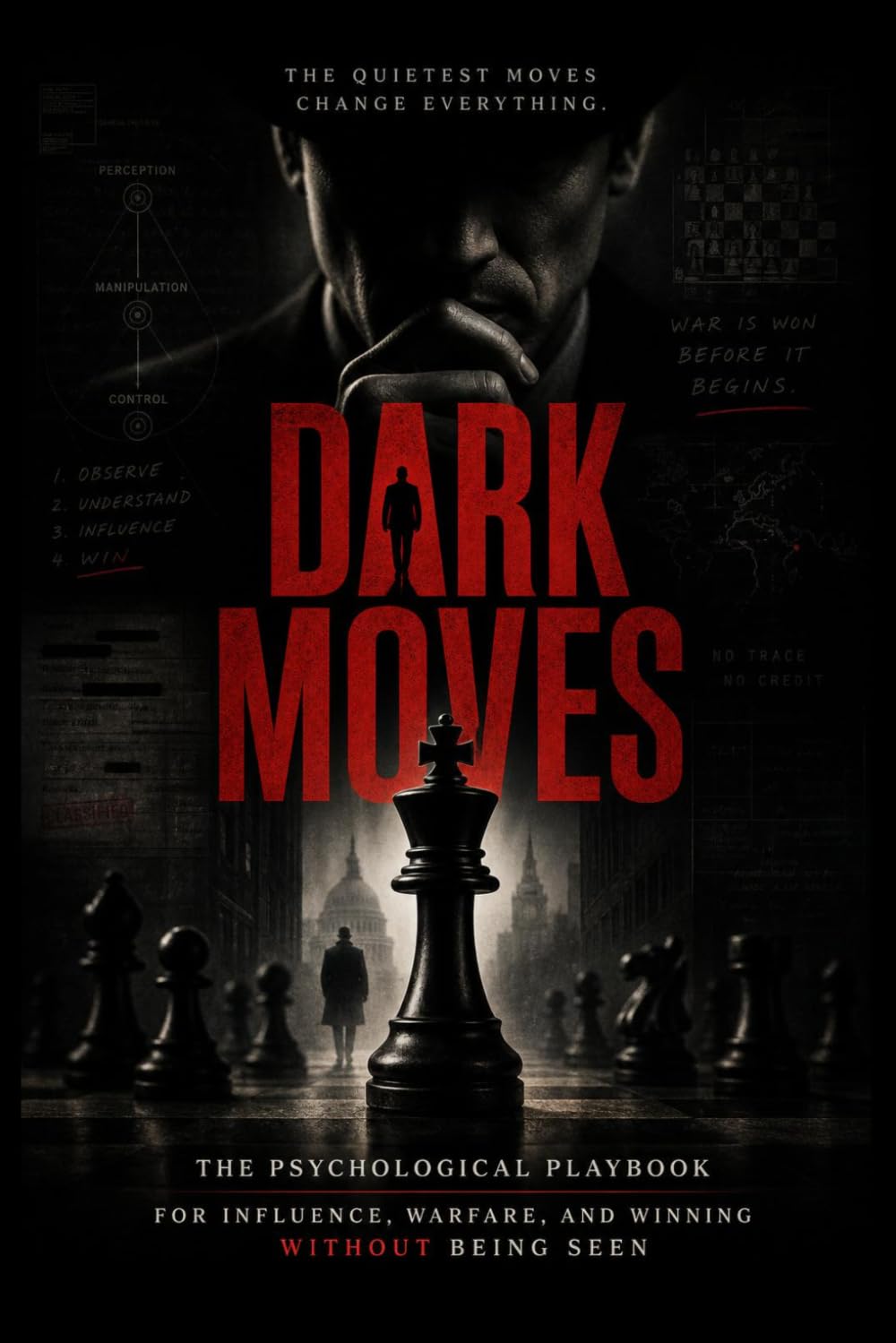 DARK MOVES: The Psychological Playbook for Influence, Warfare, and Winning Without Being Seen