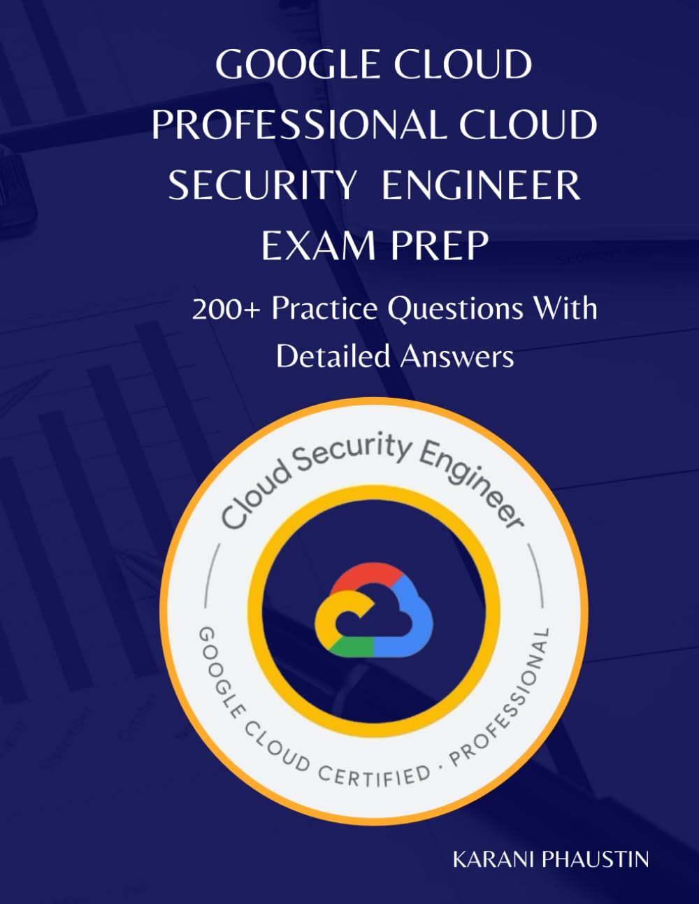 Google Cloud Professional Cloud Security Engineer Exam Prep: 230+ Practice Questions with Detailed Answers