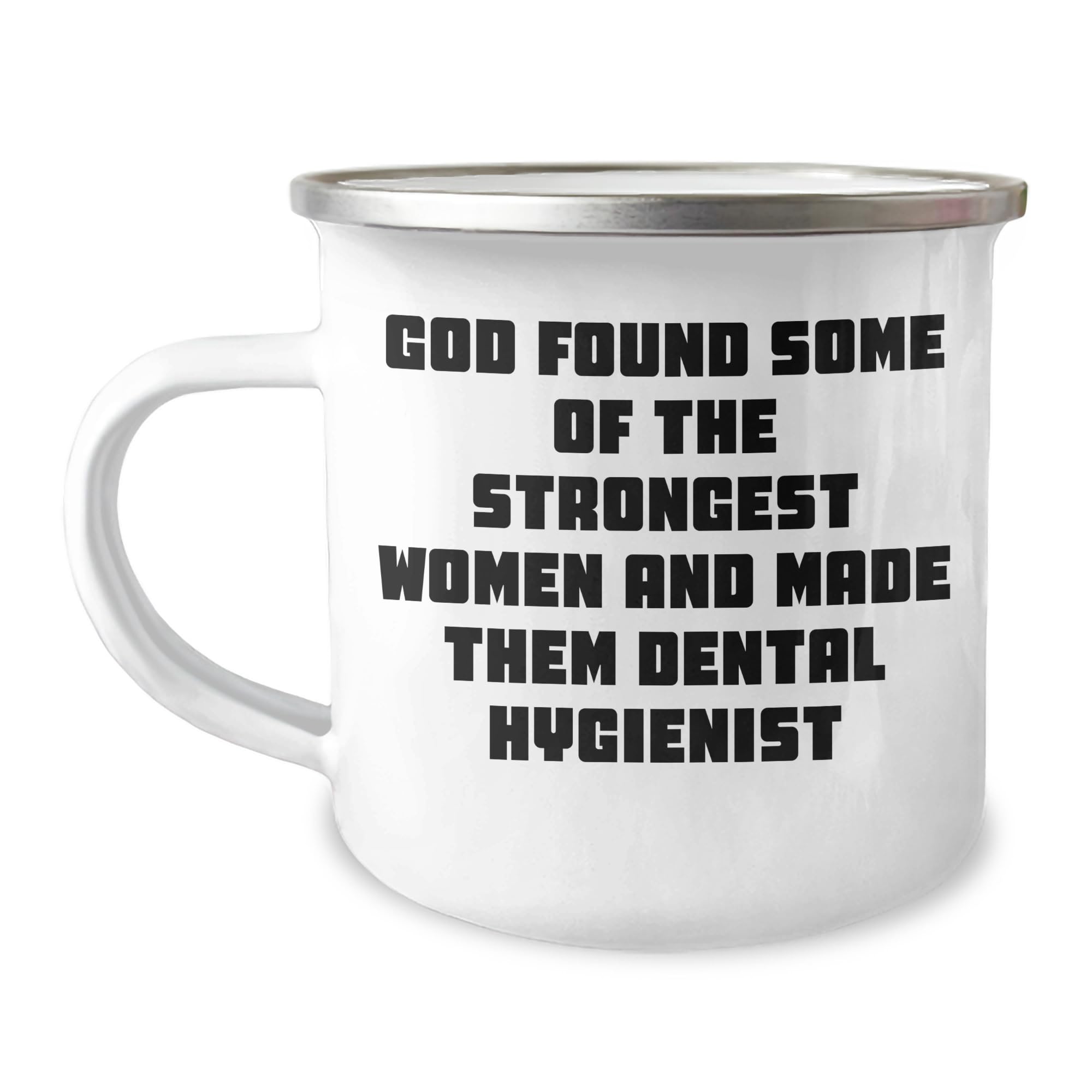 God Found Some Of The Strongest Women And Made Them Dental Hygienist, Funny Dental Hygienist Gifts, Christmas Unique Gifts from Women to Dental Hygienist, Dental Hygienist Camping Mug
