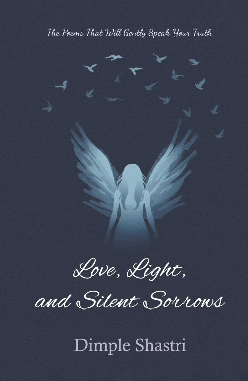 Love, Light, and Silent Sorrows: The Poems That Will Gently Speak Your Truth