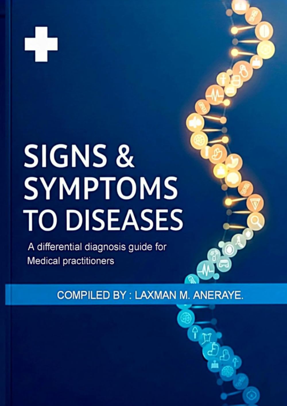 SIGNS AND SYMPTOMS TO DISEASE.: A differential diagnosis guide for medical practitioners.