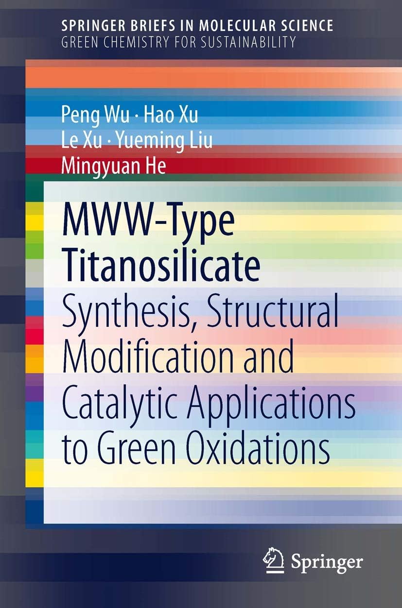 MWW-Type Titanosilicate: Synthesis, Structural Modification and Catalytic Applications to Green Oxidations (SpringerBriefs in Green Chemistry for Sustainability)
