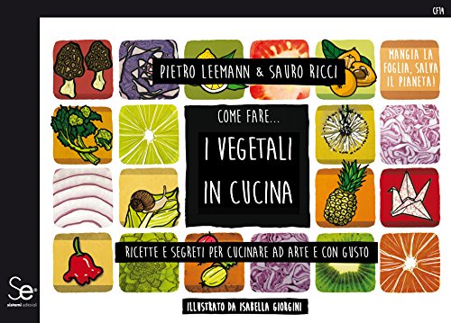 Come fare... I vegetali in cucina: Ricette e segreti per cucinare ad arte e con gusto - Illustrato da Isabella Giorgini