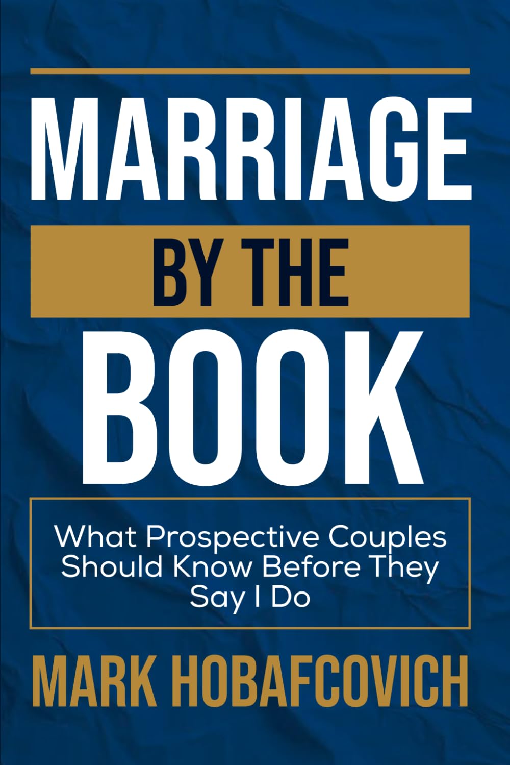MARRIAGE BY THE BOOK: WHAT PROSPECTIVE COUPLES SHOULD KNOW BEFORE THEY SAY I DO