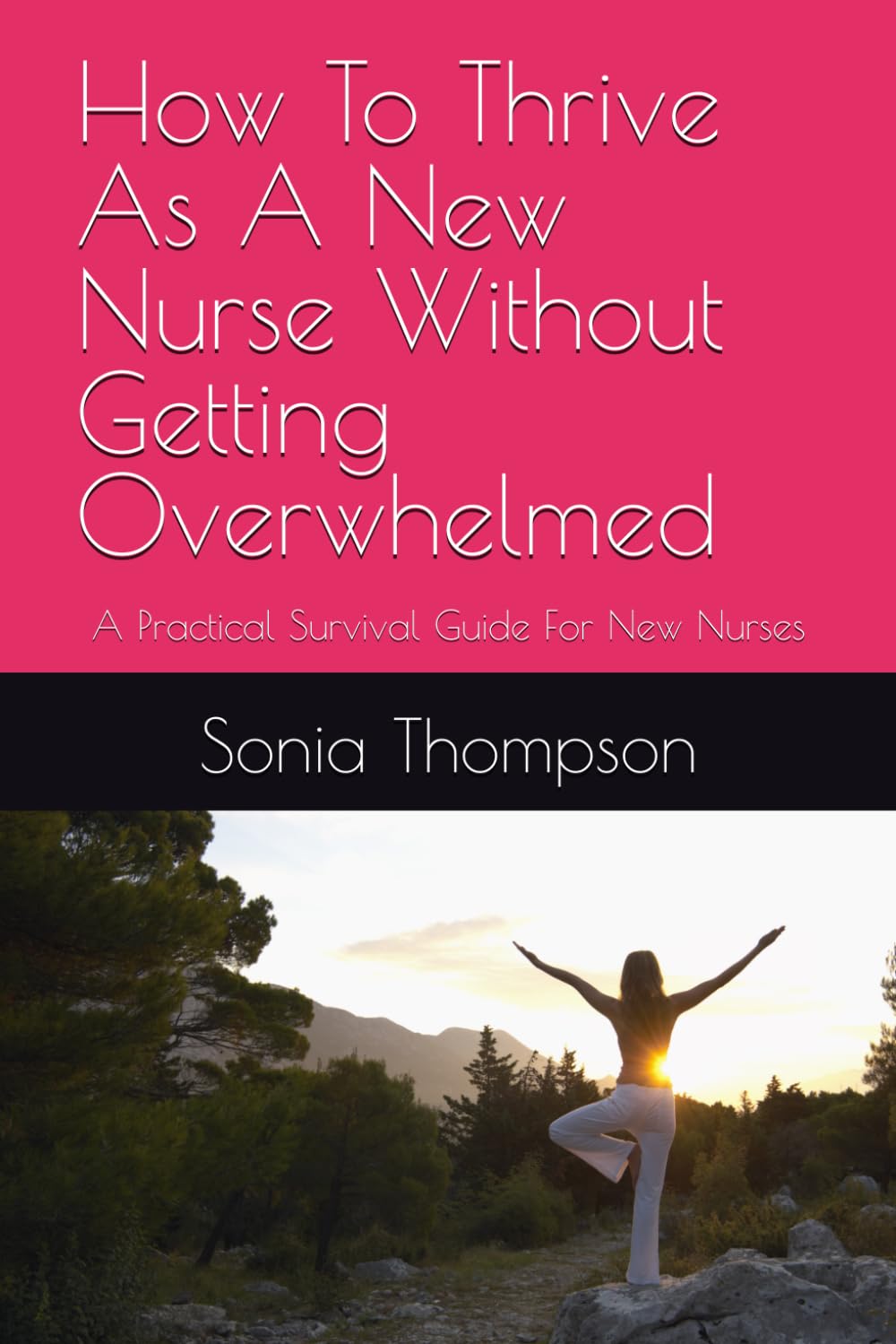 How To Thrive As A New Nurse Without Getting Overwhelmed: A Practical Survival Guide For New Nurses