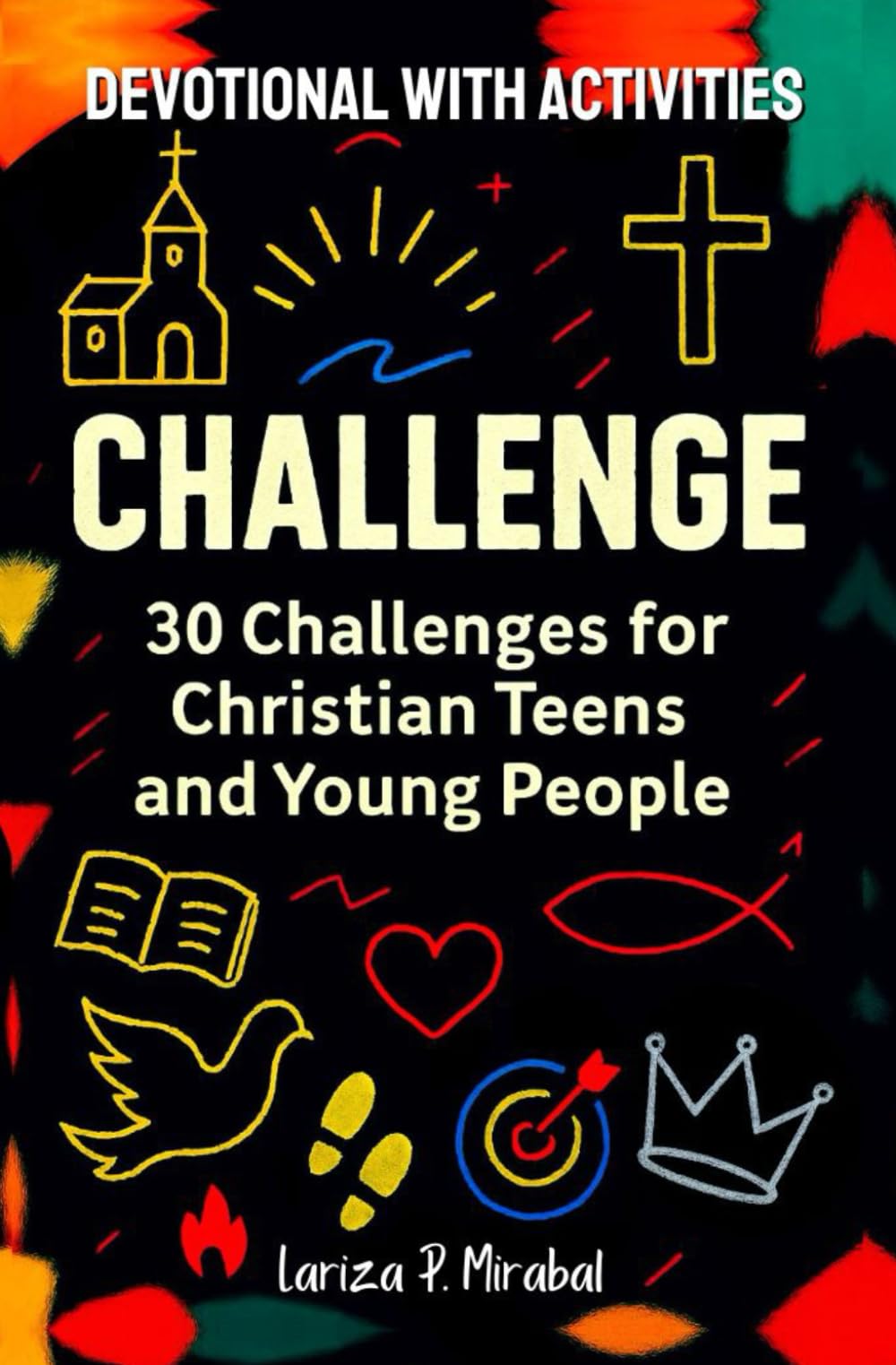 CHALLENGE. 30 CHALLENGES FOR CHRISTIAN TEENAGERS AND YOUNG PEOPLE: Devotional with Activities