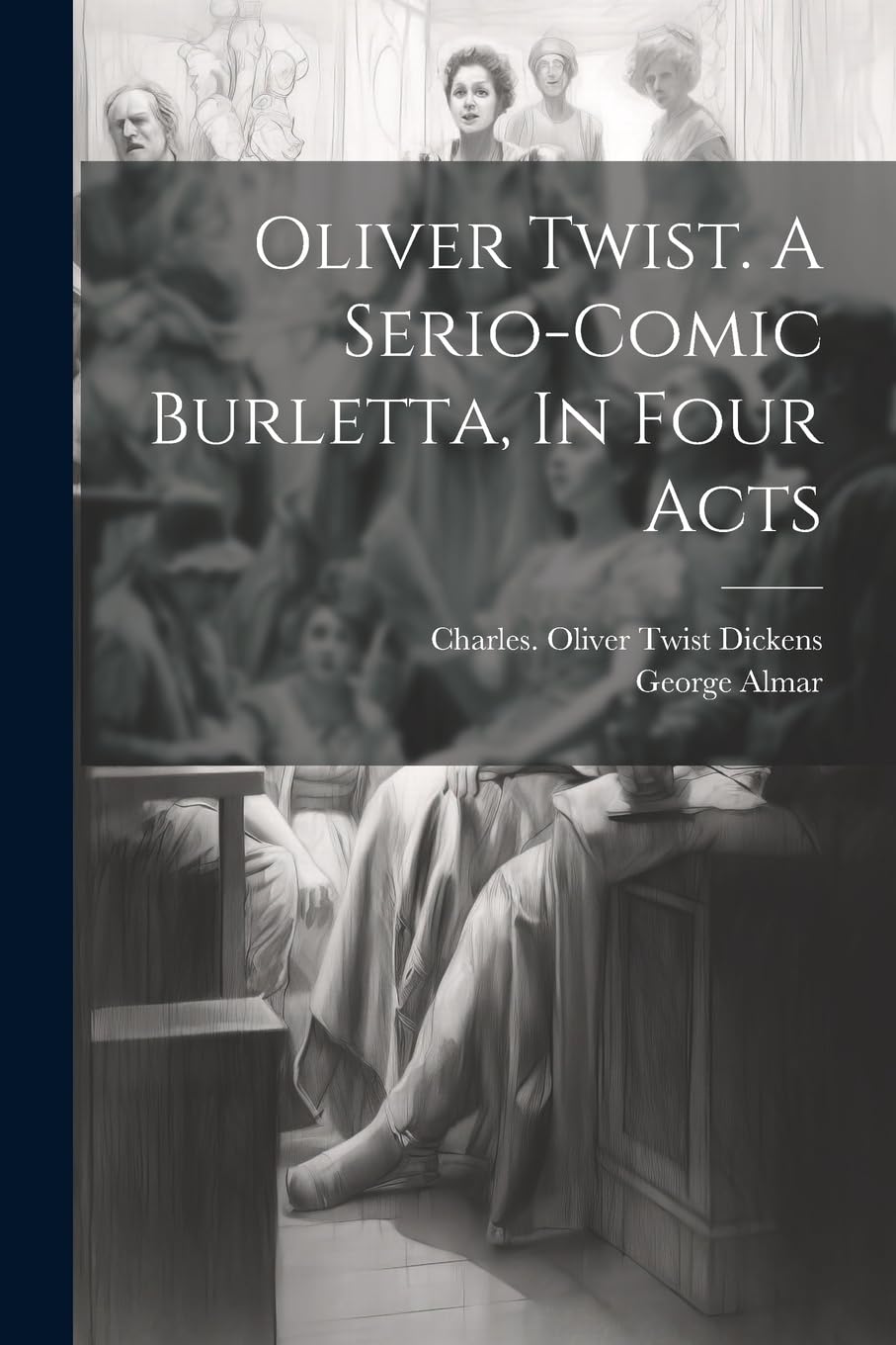 Oliver Twist. A Serio-comic Burletta, In Four Acts