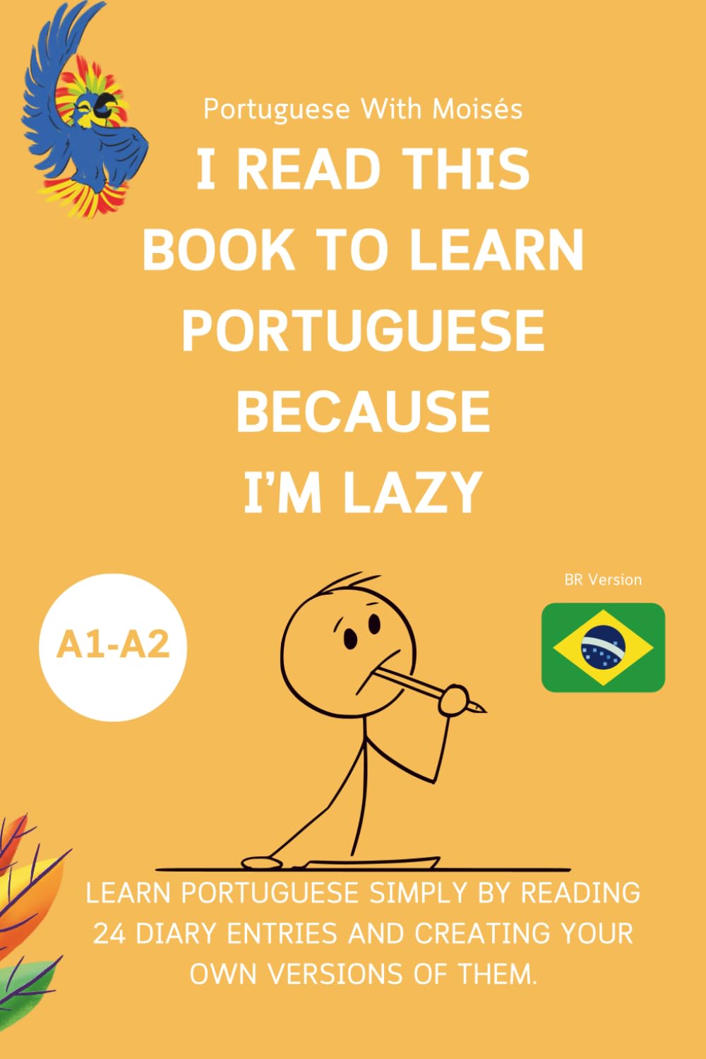 I Read This Book to Learn Portuguese Because I’M LAZY: Learn Portuguese with 24 Diary Entries