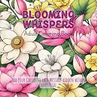 Blooming Whispers - Adult Coloring Book for Mind Clarity: Add Your Colors to the each Message hidden within Every Petal B0F5BM9RY4 Book Cover