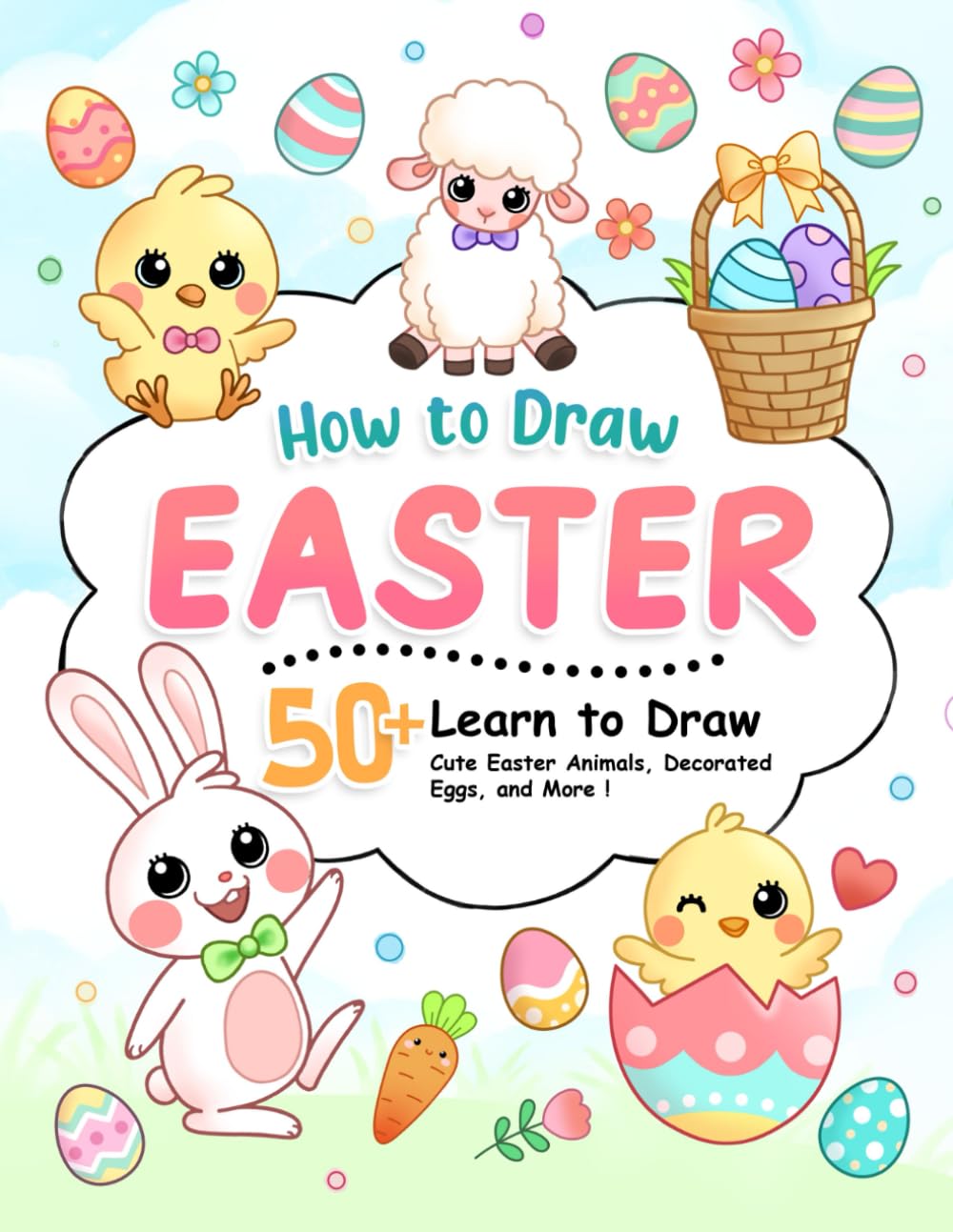 How to Draw Easter: Learn to Sketch Cute Easter Animals, Decorated Eggs, and More with Step-by-Step Guide (How To Draw Step-by-Step for Kids)