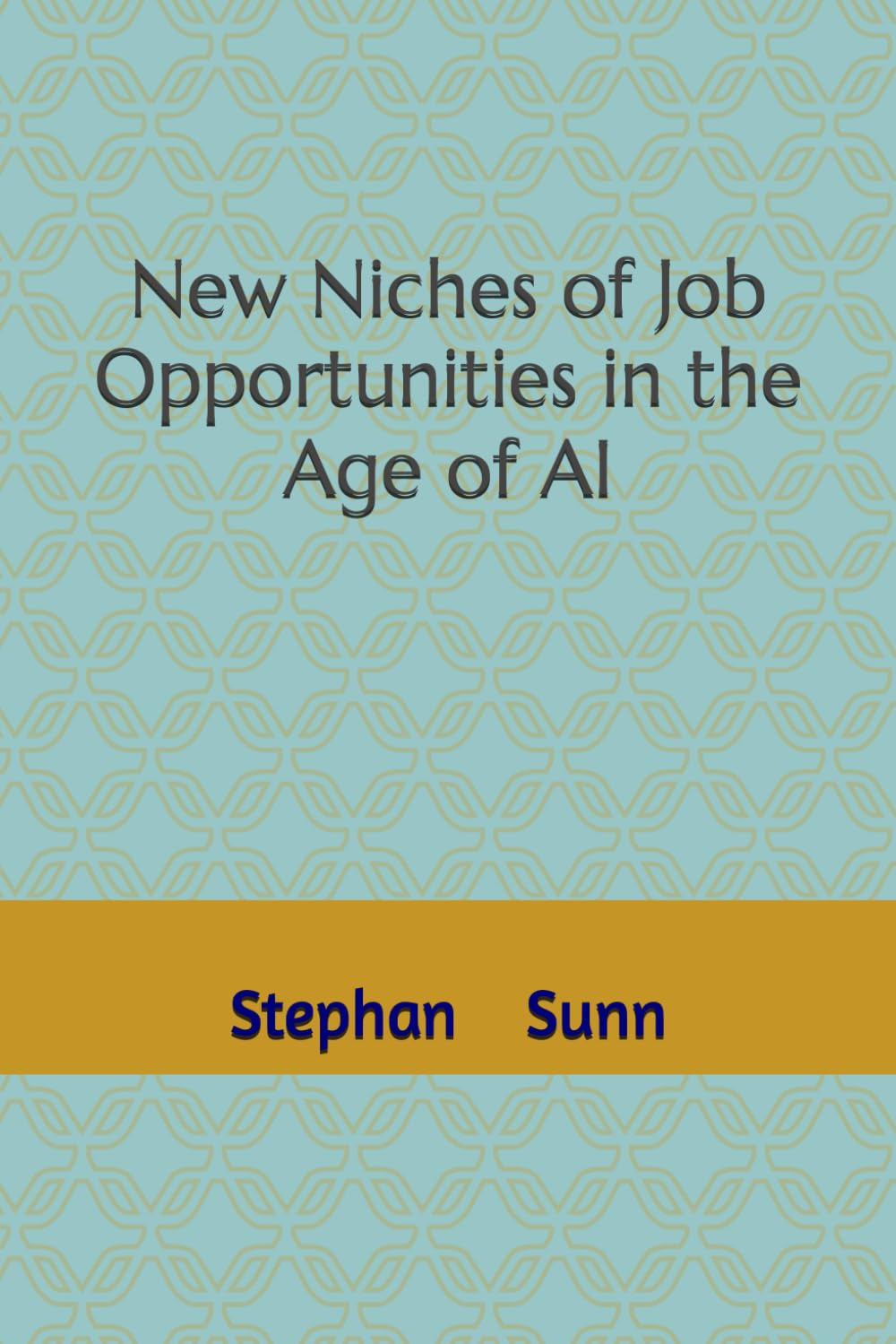 New Niches of Job Opportunities in the Age of AI: Essential Guide to the High-Demand Jobs Created by Artificial Intelligence