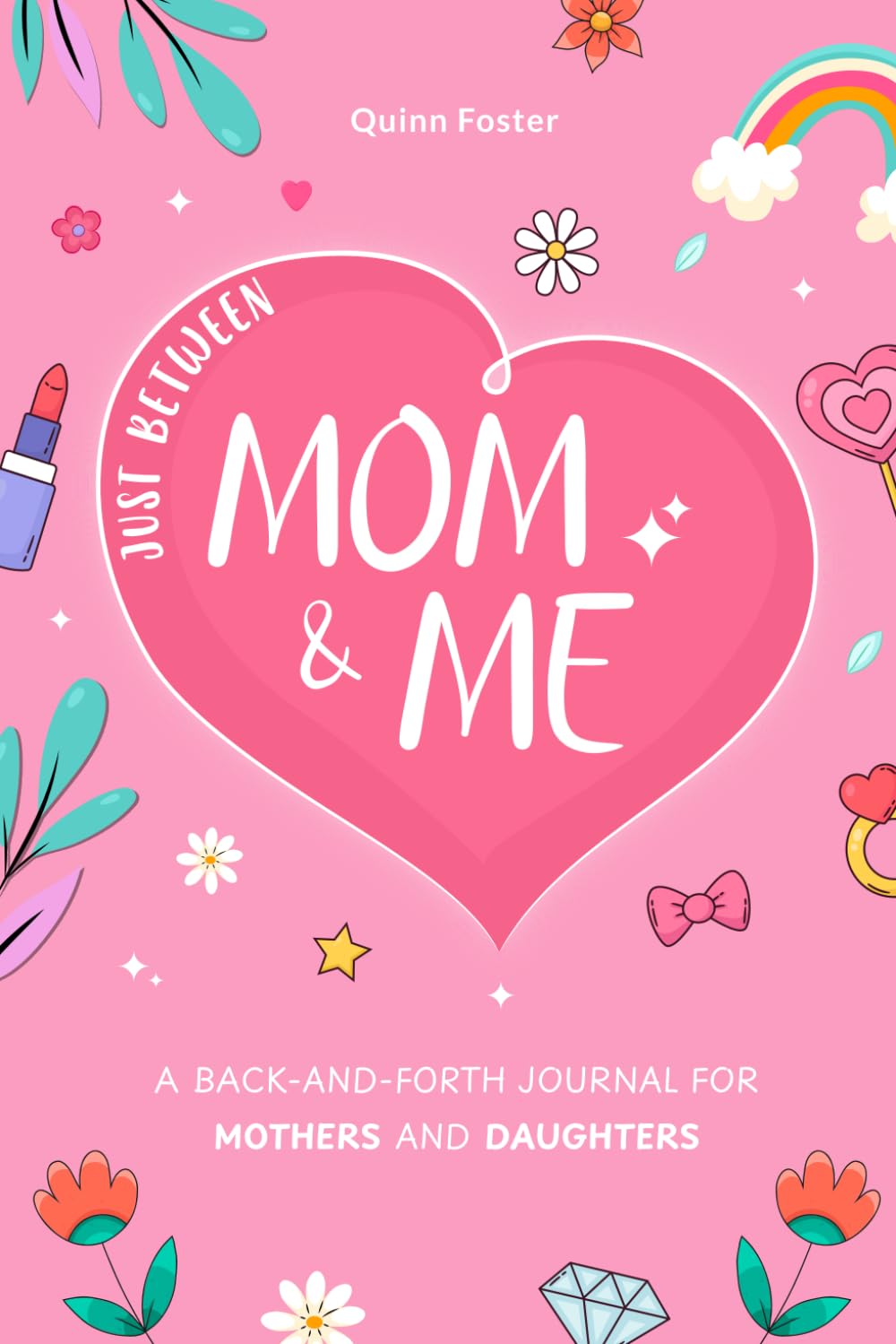 Just Between Mom and Me: A Mother and Daughter Back and Forth Journal for Capturing Moments & Making Memories