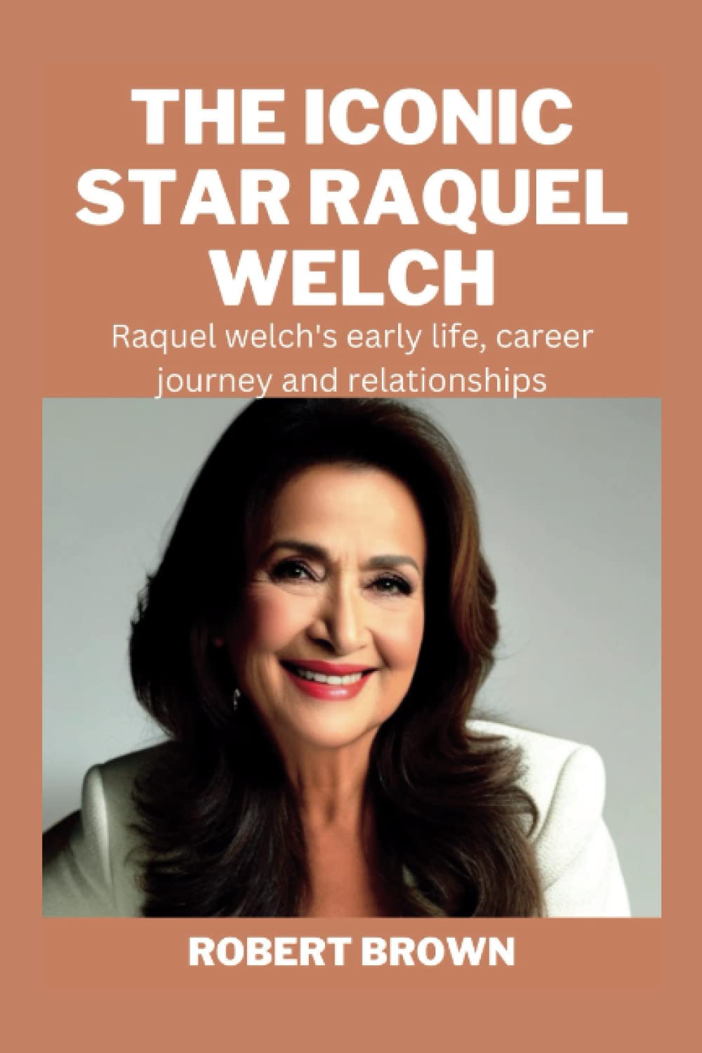 The Iconic Star Raquel Welch Raquel Welchs Early Life Career ...