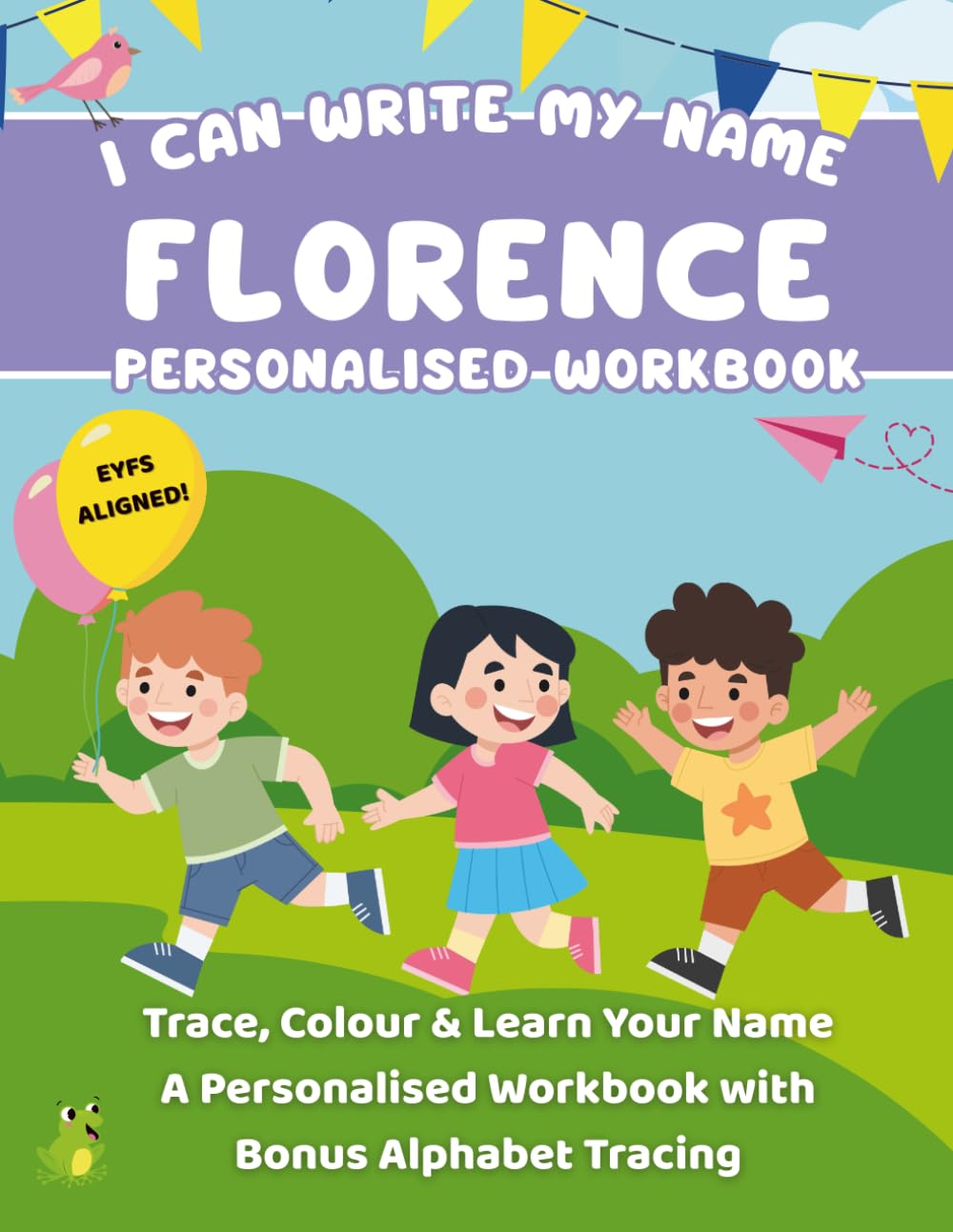 I Can Write My Name: Florence: Trace, Colour & Learn Your Name A Personalised Workbook with Bonus Alphabet Tracing (I Can Write My Name - Personalised Workbooks for EYFS nursery children)